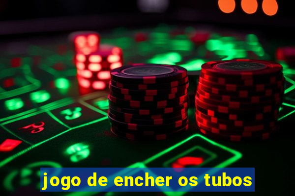 jogo de encher os tubos